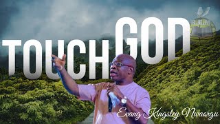 TOUCH GOD  EVANGELIST KINGSLEY NWAORGU [upl. by Lassiter723]