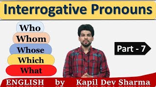 Interrogative Pronouns Who  Whom  Which  Whose  What Pronouns Part7 English by Kapil Dev Sharma [upl. by Eibrad548]