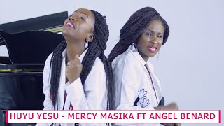 MERCY MASIKA FT ANGEL BENARD  HUYU YESU [upl. by Janette]