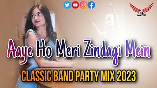 Aaye Ho Meri Zindagi Mein  Tu Bahar Banke  Classic Band Party Mix 2023  Dj Jaydip Jp In The Mix [upl. by Whiffen]