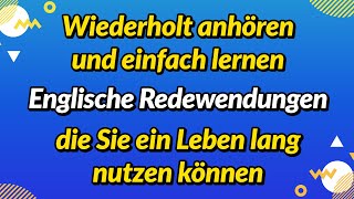 Wiederholt anhören und einfach lernen Englische Redewendungen die Sie ein Leben lang nutzen können [upl. by Thoma]