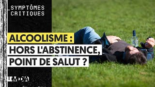 ALCOOLISME  HORS LABSTINENCE POINT DE SALUT [upl. by Blayne483]