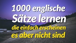 1000 englische Sätze lernen die einfach erscheinen es aber nicht sind [upl. by Warfore]