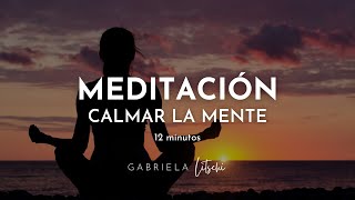 MEDITACIÓN guiada Reducir el estrés y Calmar la mente 🙏 12 minutos GabrielaLitschi [upl. by Sheba121]